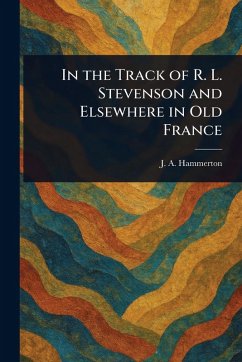 Cover In the Track of R. L. Stevenson and Elsewhere in Old France
