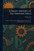 A Short History of The Printing Press A Short History of The Printing Press