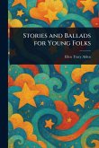 Stories and Ballads for Young Folks Stories and Ballads for Young Folks