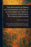 The Invasion of India by Alexander the Great as Described by Arrian, Q. Curtius, Diodoros, Plutarch and Justin The Invasion of India by Alexander the Great as Described by Arrian, Q. Curtius, Diodoros, Plutarch and Justin
