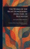 The Works of the Right Honourable John, Earl of Rochester The Works of the Right Honourable John, Earl of Rochester