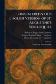 King Alfred's Old English Version of St. Augustine's Soliloquies King Alfred's Old English Version of St. Augustine's Soliloquies