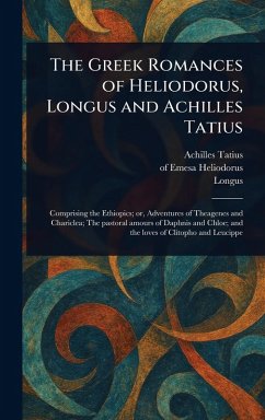 Cover The Greek Romances of Heliodorus, Longus and Achilles Tatius