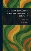 An Essay Towards a Natural History of Serpents An Essay Towards a Natural History of Serpents