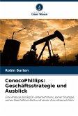 ConocoPhillips: Geschäftsstrategie und Ausblick ConocoPhillips: Geschäftsstrategie und Ausblick