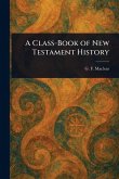 A Class-Book of New Testament History A Class-Book of New Testament History