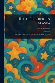 Ruth Fielding in Alaska Ruth Fielding in Alaska