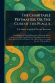 The Charitable Pestmaster; Or, The Cure of the Plague The Charitable Pestmaster; Or, The Cure of the Plague