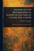 History of the Reformation in Europe in the Time of Calvin. Vol. 4 (of 8) History of the Reformation in Europe in the Time of Calvin. Vol. 4 (of 8)
