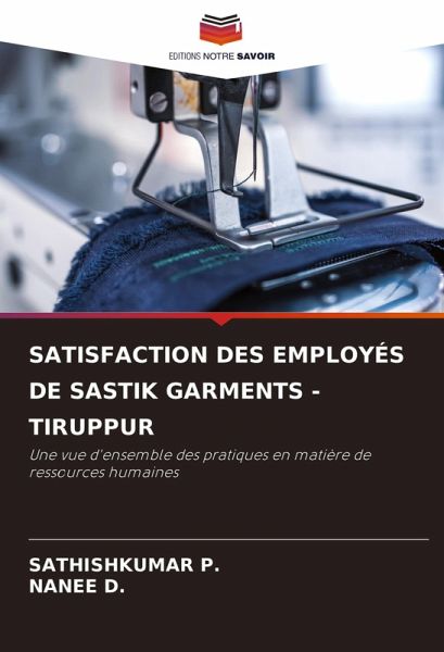 SATISFACTION DES EMPLOYÉS DE SASTIK GARMENTS -TIRUPPUR SATISFACTION DES EMPLOYÉS DE SASTIK GARMENTS -TIRUPPUR