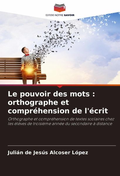 Le pouvoir des mots : orthographe et compréhension de l'écrit Le pouvoir des mots : orthographe et compréhension de l'écrit