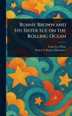 Bunny Brown and His Sister Sue on the Rolling Ocean Bunny Brown and His Sister Sue on the Rolling Ocean