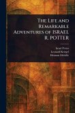 The Life and Remarkable Adventures of ISRAEL R. POTTER The Life and Remarkable Adventures of ISRAEL R. POTTER