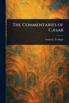 The Commentaries of Cæsar - Trollope, Anthony