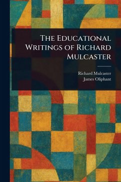 The Educational Writings of Richard Mulcaster - Mulcaster, Richard; Oliphant, James