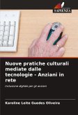 Nuove pratiche culturali mediate dalle tecnologie - Anziani in rete Nuove pratiche culturali mediate dalle tecnologie - Anziani in rete