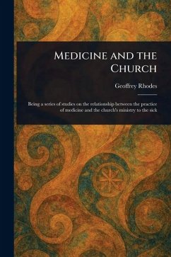 Medicine and the Church - Rhodes, Geoffrey Medicine and the Church - Rhodes, Geoffrey