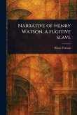 Narrative of Henry Watson, a Fugitive Slave Narrative of Henry Watson, a Fugitive Slave