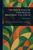 The New Science of Controlled Breathing, Vol. 1 (of 2) The New Science of Controlled Breathing, Vol. 1 (of 2)