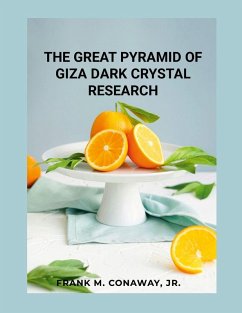 THE GREAT PYRAMID OF GIZA DARK CRYSTAL RESEARCH - Conaway Jr, Frank THE GREAT PYRAMID OF GIZA DARK CRYSTAL RESEARCH - Conaway Jr, Frank