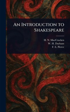 An Introduction to Shakespeare - MacCracken, H N (Henry Noble); Durham, W H (Willard Higley); Pierce, F E (Frederick Erastus)