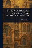 The Law of the Road; or, Wrongs and Rights of a Traveller The Law of the Road; or, Wrongs and Rights of a Traveller