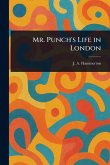 Mr. Punch's Life in London Mr. Punch's Life in London