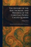 The History of the Rise, Increase, and Progress of the Christian People Called Quakers The History of the Rise, Increase, and Progress of the Christian People Called Quakers