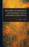 History of Frederick the Second, Called Frederick the Great. History of Frederick the Second, Called Frederick the Great.