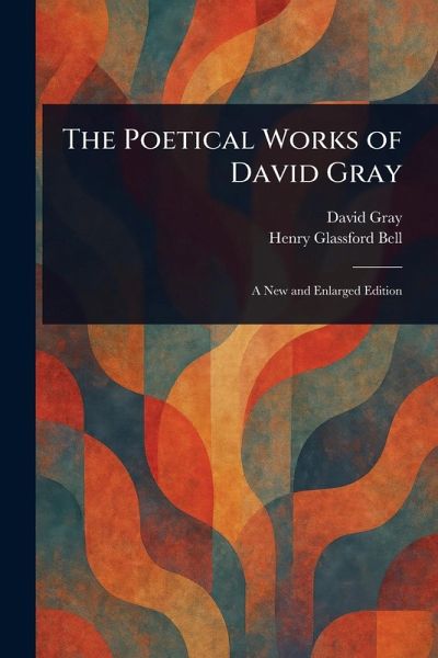 The Poetical Works of David Gray The Poetical Works of David Gray