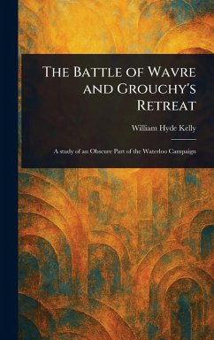 The Battle of Wavre and Grouchy's Retreat - Kelly, William Hyde