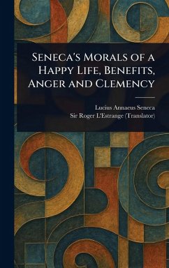 Cover Seneca's Morals of a Happy Life, Benefits, Anger and Clemency