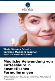 Mögliche Verwendung von Kaffeesäure in kosmetischen Formulierungen Mögliche Verwendung von Kaffeesäure in kosmetischen Formulierungen