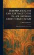 Bohemia, From the Earliest Times to the... - Bild 1