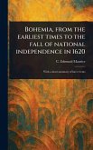 Bohemia, From the Earliest Times to the Fall of National Independence in 1620 Bohemia, From the Earliest Times to the Fall of National Independence in 1620
