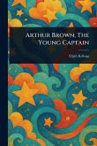 Arthur Brown, The Young Captain Arthur Brown, The Young Captain