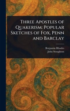 Three Apostles of Quakerism - Rhodes, Benjamin; Stoughton, John
