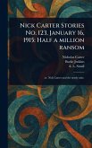 Nick Carter Stories No. 123, January 16, 1915 Nick Carter Stories No. 123, January 16, 1915