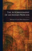 The Autobiography of an Indian Princess The Autobiography of an Indian Princess