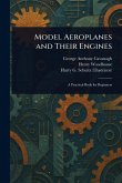 Model Aeroplanes and Their Engines Model Aeroplanes and Their Engines