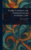 Flora Lyndsay; or, Passages in an Eventful Life Flora Lyndsay; or, Passages in an Eventful Life