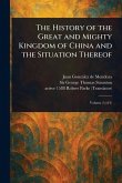 The History of the Great and Mighty Kingdom of China and the Situation Thereof The History of the Great and Mighty Kingdom of China and the Situation Thereof