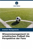Wissensmanagement im schottischen Fußball Die Perspektive der Fans Wissensmanagement im schottischen Fußball Die Perspektive der Fans