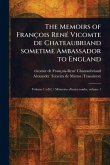The Memoirs of François René Vicomte De Chateaubriand Sometime Ambassador to England The Memoirs of François René Vicomte De Chateaubriand Sometime Ambassador to England