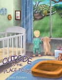 Outside Is the Place to Go Outside Is the Place to Go