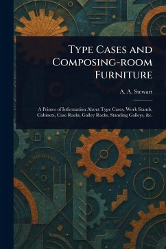 Type Cases and Composing-room Furniture - Stewart, A a (Alexander a