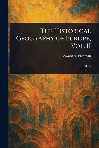 The Historical Geography of Europe, Vol. II