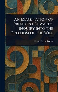 Cover An Examination of President Edwards' Inquiry Into the Freedom of the Will