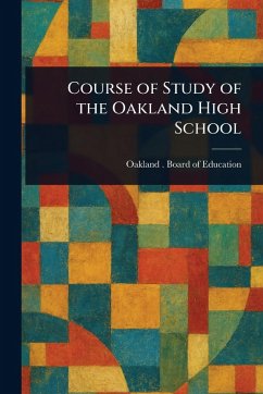 Course of Study of the Oakland High School - Education, Oakland Board Of