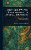 Roentgen Rays and Phenomena of the Anode and Cathode. Roentgen Rays and Phenomena of the Anode and Cathode.